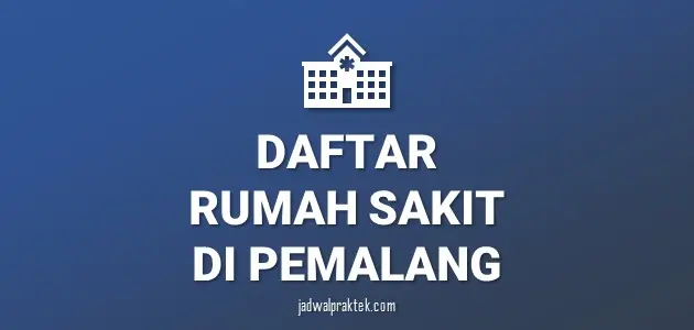 Daftar Rumah Sakit di Pemalang, Nomor Telp, dan Tipenya (A,B,C,D)
