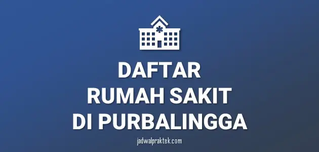 Daftar Rumah Sakit di Purbalingga, Nomor Telp, dan Tipenya (A,B,C,D)