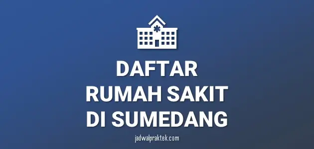 Daftar Rumah Sakit di Sumedang, Nomor Telp, dan Tipenya (A,B,C,D)