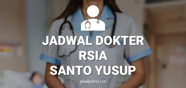JADWAL DOKTER RSIA SANTO YUSUP