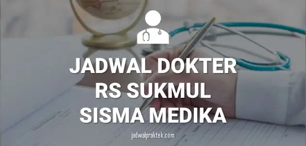 jadwal dokter rs Sukmul Sisma Medika