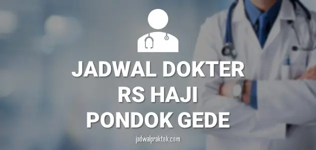 JADWAL DOKTER RS HAJI PONDOK GEDE JAKARTA TIMUR
