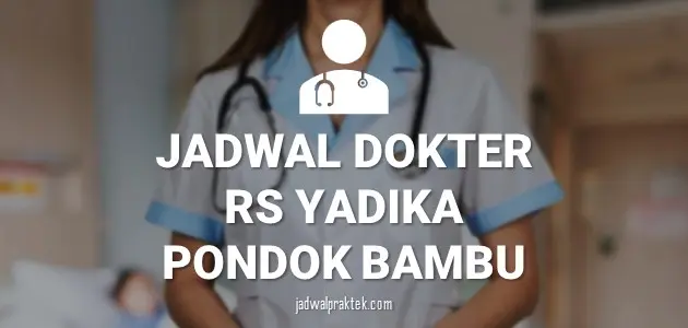 JADWAL DOKTER RS YADIKA PONDOK BAMBU